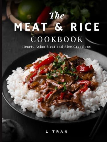 The Meat & Rice Cookbook: Hearty Asian Meat and Rice Creations