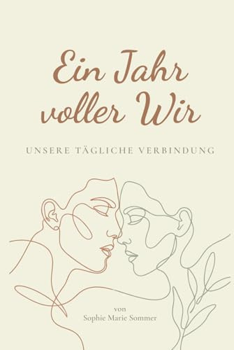 Ein Jahr voller Wir: Unsere tägliche Verbindung: 365 Impulse für mehr Achtsamkeit und Nähe - Das Tagebuch für Paare