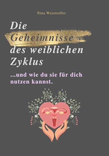 DIE GEHEIMNISSE DES WEIBLICHEN ZYKLUS: Und wie du sie für dich nutzen kannst.