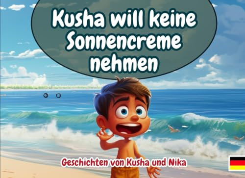 Kusha will keine Sonnencreme nehmen * Alter 3-9 Jahre: Geschichten von Kusha und Nika
