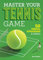 Master Your Tennis Game: 50 Mental Strategies & Tactics (English Edition)