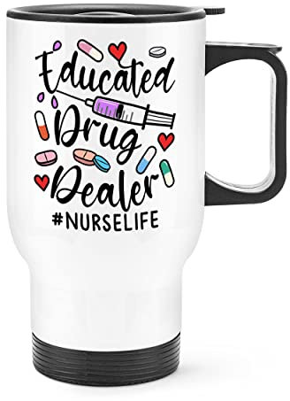 Educated Drug Dealer Nurse Life Travel Mug Cup with Handle