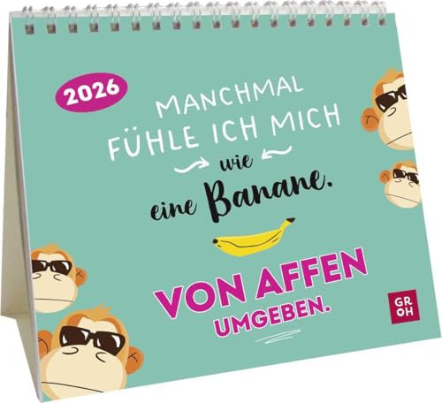 Mini-Kalender 2026: Manchmal fühle ich mich wie eine Banane. Von Affen umgeben.: Mini-Monatskalender. Kleiner Tischkalender zum Aufstellen mit Monatskalendarium und lustigen Sprüchen
