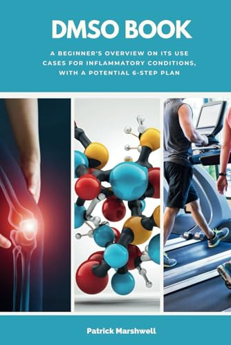 DMSO Book: A Beginner's Overview on its Use Cases for Inflammatory Conditions, with a Potential 6-Step Plan