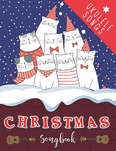 Christmas Songbook: 27 Easy Ukulele Melodies For Christmas I Colorful Book For Kids and Adults | Music Gifts For Xmas Time | Cute Cats Cover