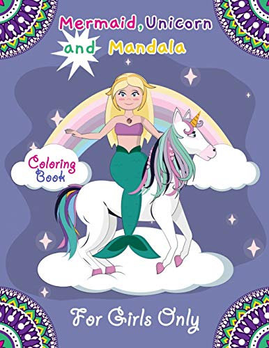 Mermaid , Unicorn and Mandala Coloring Book for Girls only