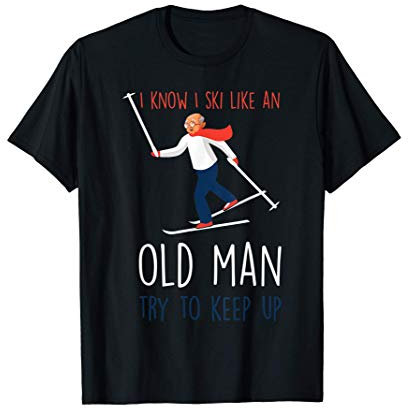 Lustiger Opa I Know I Ski Like An Old Man Try to Keep Up T-Shirt