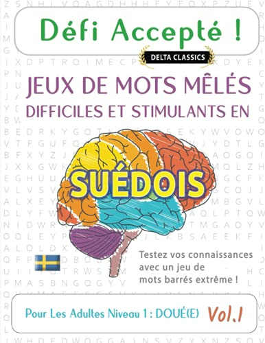 DÉFI ACCEPTÉ ! JEUX DE MOTS MÊLÉS DIFFICILES ET STIMULANTS EN SUÉDOIS POUR LES ADULTES NIVEAU 1 : DOUÉ(E) - VOL.1 - DELTA CLASSICS - TESTEZ VOS CONNAISSANCES AVEC UN JEU DE MOTS BARRÉS EXTRÊME !
