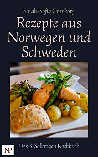 Rezepte aus Norwegen und Schweden (Das Solkrogen Kochbuch 3)