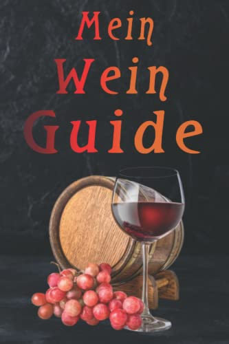 Mein Wein Buch: Wine Testing Journal zur Weinverkostung │ Dein persönliches Bewertungs- und Weintasting Handbuch