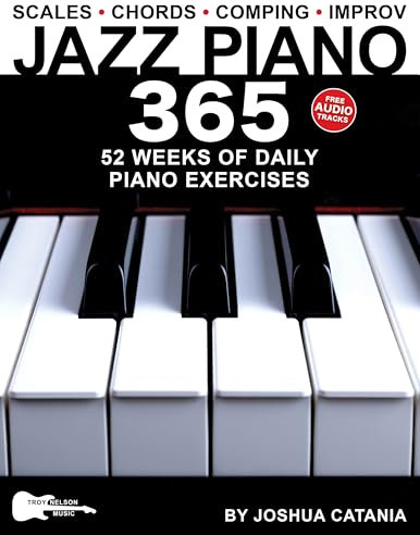 Jazz Piano 365: 52 Weeks of Daily Piano Exercises—Scales, Chords, Comping, and Improvisation! (Music 365) (English Edition)
