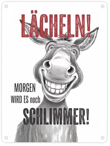 Grinsender Esel - Lächeln Morgen wird es schlimmer Metallschild in 15x20 cm Graustufen-Illustration eines grinsenden Esels mit zahnigem Lächeln in roten Buchstaben