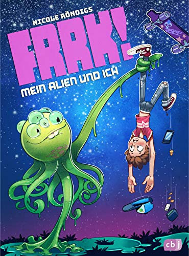 FRRK! - Mein Alien und ich (Die FRRK!-Reihe 1)