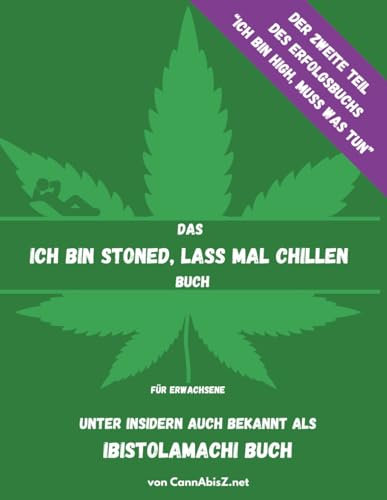 Das Ich bin stoned, lass mal chillen - Buch: auch bekannt als ibiStolamachi - Buch (CannAbisZ.net - Kiffer Aktivitätenbücher, Band 2)