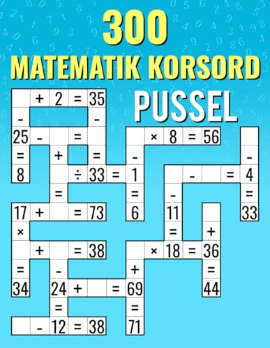 300 Matematik Korsord Pussel: Addition, Subtraktion, Multiplikation och Division | Korsordutmaningar för Barn & Vuxna
