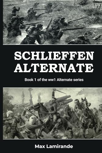 Schlieffen Alternate: Book 1 of the WW1 Alternate Series (WW1 Alternate Series: The Great War as it could have been, Band 1)