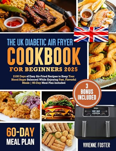 The UK Diabetic Air Fryer Cookbook for Beginners 2025: 2100 Days of Easy Air-Fried Recipes to Keep Your Blood Sugar Balanced While Enjoying Fast, Flavorful Meals | 60-Day Meal Plan Included