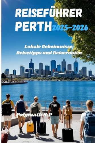 Reiseführer Perth 2025–2026: Lokale Geheimnisse, Reisetipps und Reiserouten