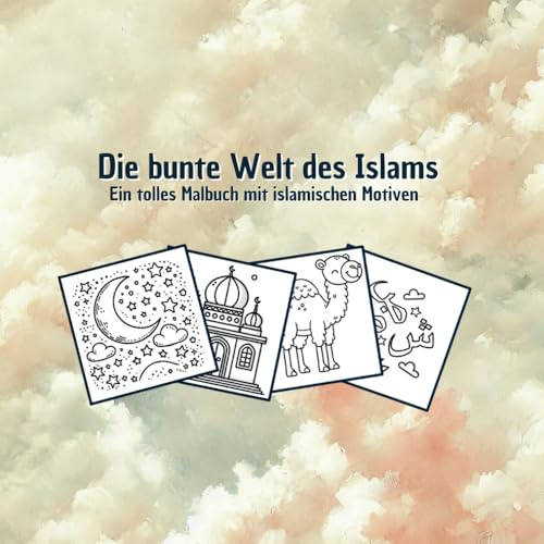 Die Bunte Welt des Islam: Ein Malbuch für Kinder: Ein tolles Malbuch mit islamischen Motiven