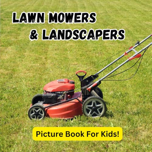 Lawn Mowers & Landscapers: Picture Book For Kids!