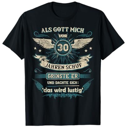 Als Gott mich vor 30 Jahren schuf grinste er das wird lustig T-Shirt