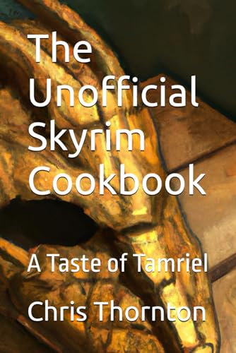 The Unofficial Skyrim Cookbook:: A Taste of Tamriel