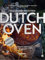 Das große Buch vom Dutch Oven: Die 90 besten Rezepte für Fleisch, Fisch, Gemüse und Desserts. Perfekt garen, schmoren, braten und backen im Gusseisentopf
