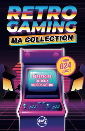 RETROGAMING MA COLLECTION Répertoire de jeux vidéo rétro pour 624 jeux avec index alphabétique de A à Z: Pour noter nom, date, support, console, ... multi-joueurs, niveau de jeu, notes, top 10