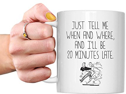 TeHe Gifts Tell Me When & Where and I'll Be 20mins Late Mug - Friend That's Always Late Work Colleague Friend Lateness Never On Time Boyfriend Girlfriend Husband Partner