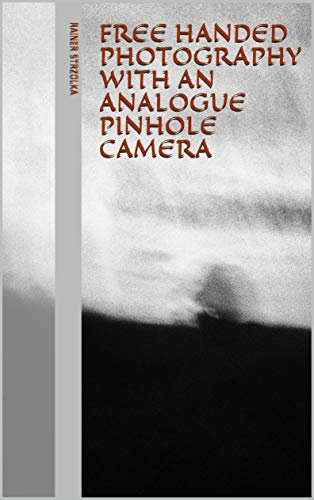 Free handed photography with an analogue pinhole camera (Galerie für Kulturkommunikation Berlin. Gesamtkataloge - Galerie für Kulturkommunikation Berlin. Complete catalogues Book 8)