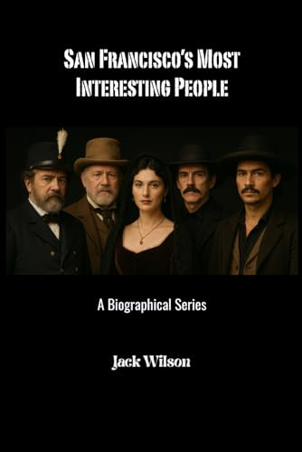 San Francisco’s Most Interesting People: A Biographical Series