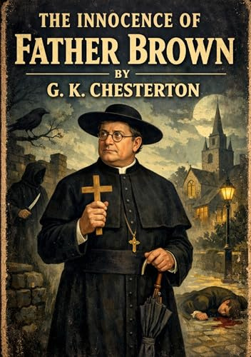 The Innocence of Father Brown: by G. K. Chesterton