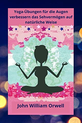 Yoga-Übungen für die Augen: Sehkraft auf natürliche Weise verbessern