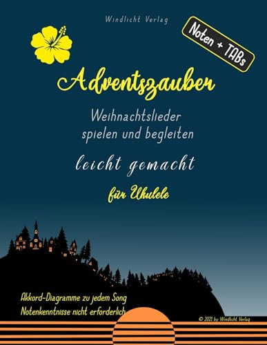 Adventszauber: Weihnachtslieder spielen und begleiten leicht gemacht; für Ukulele: Ukulele Songbuch für Anfänger