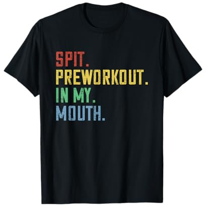 Spit Preworkout In My Mouth T-Shirt