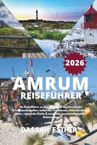 AMRUM REISEFÜHRER 2026: Ein Reiseführer zu Deutschlands Nordseeinseln, Küstenlandschaften, kulturellen Traditionen, Unterkünften am Meer, regionaler ... sorgfältig zusammengestellten Reiserouten.