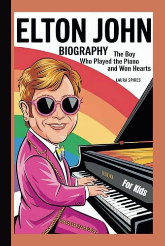 ELTON JOHN BIOGRAPHY: The Boy Who Played the Piano and Won Hearts (For Kids)