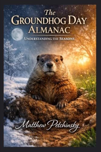 The Groundhog Day Almanac: Understanding the Seasons