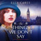 The Things We Don't Say: Gripping and Heartbreaking Historical Fiction