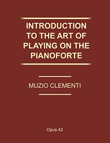 Introduction to the Art of Playing the Pianoforte (Op. 42): includes the elements of music, notions on fingering, and 50 fingered lessons - Method endorsed by Beethoven and Chopin !