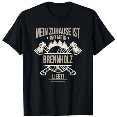 Zuhause Ist Wo Mein Brennholz Liegt Holzfäller Wald Natur T-Shirt