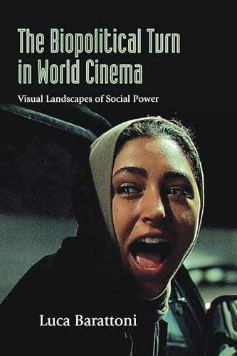 The Biopolitical Turn in World Cinema: Visual Landscapes of Social Power (SUNY series, Horizons of Cinema)