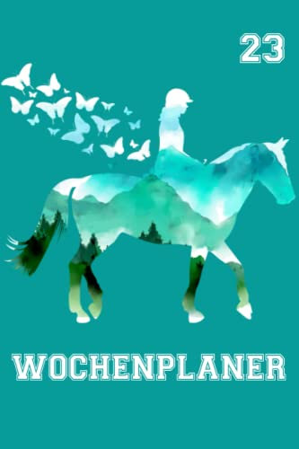 Wochenplaner 2023 - Dein Pferde Wochenplaner 2023 für Reiter und alle Pferde Freunde. Mit Feiertagen, Ferien und viel Platz für Notizen. Halte deine ... Wochenplaner 2023 auch für eine Reiseleite