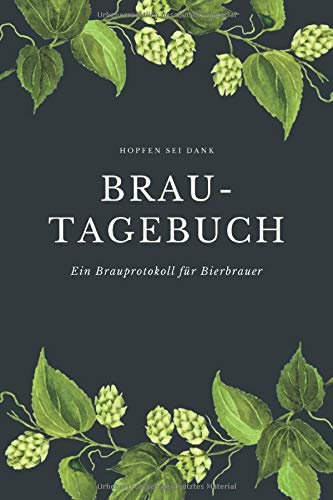 Hopfen sei dank Brau-Tagebuch Ein Brauprotokoll für Bierbrauer: Detaillierte Brauprotokolle zum Ausfüllen | Kompaktes Format 15,24 x 22,86 cm (6 x ... | Geschenk für Bierbrauer Bierfreunde