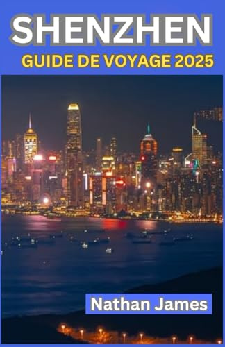 SHENZHEN GUIDE DE VOYAGE 2025: Un voyage à travers la ville chinoise avant-gardiste de l’innovation, de l’art et du charme inattendu