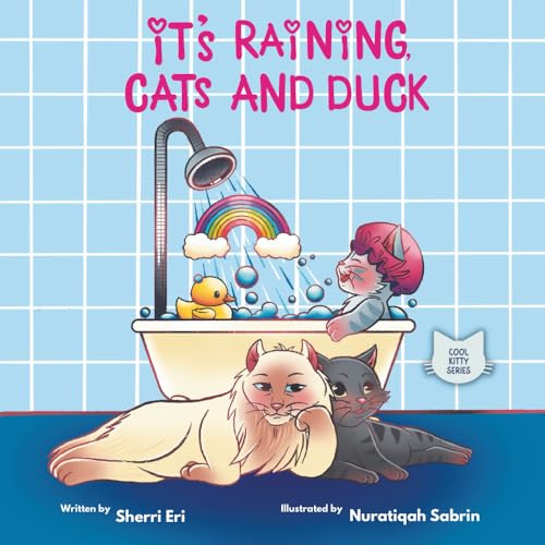 It’s Raining, Cats and Duck: A Kitten Romps in the Rain and Winds Up Wiser and Fonder of His Family (Cool Kitty Series (Paperback), Band 2)