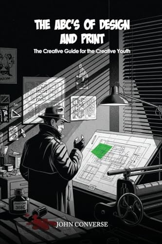 ABC's of Design & Print: The Creative Guide for the Creative Youth