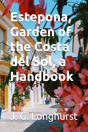 Estepona, Garden of the Costa del Sol, a Handbook: A richly illustrated guide for residents and visitors to Estepona, in Andalusia, Spain (Estepona Guide books, Band 1)
