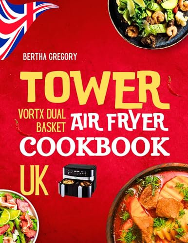 UK TOWER VORTX DUAL BASKET AIR FRYER COOKBOOK: Quick And Healthy British Air Frying Recipes For Busy People