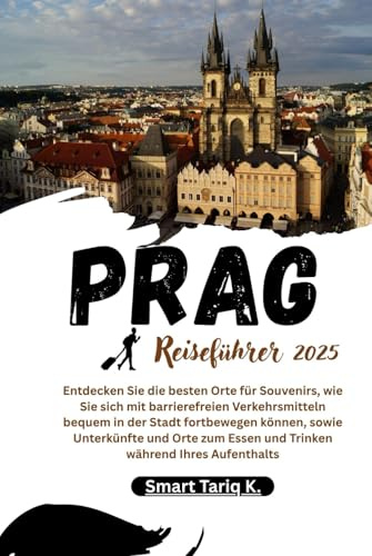 Prag Reiseführer 2025: Entdecken Sie die besten Orte für Souvenirs, wie Sie sich mit barrierefreien Verkehrsmitteln bequem in der Stadt fortbewegen ... Essen und Trinken während Ihres Aufenthalts